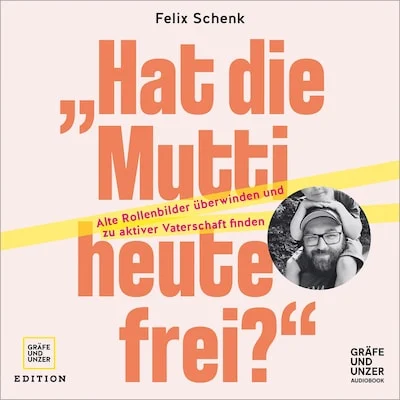 Cover von "Hat die Mutti heute frei?": Alte Rollenbilder überwinden und zu aktiver Vaterschaft finden