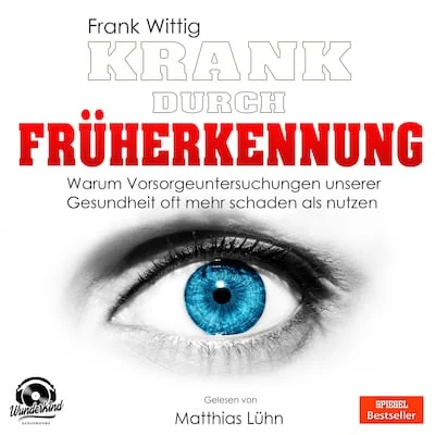 Cover von Krank durch Früherkennung - Warum Vorsorgeuntersuchungen unserer Gesundheit oft mehr schaden als nutzen