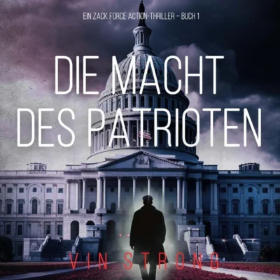 Cover von Die Macht des Patrioten (Ein Zack Force Action-Thriller – Buch 1)