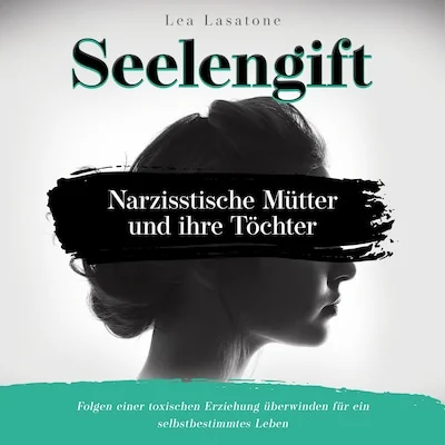 Cover von Seelengift Narzisstische Mütter und ihre Töchter: Folgen einer toxischen Erziehung überwinden für ein selbstbestimmtes Leben