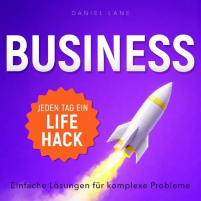 Cover von Jeden Tag ein Business-Lifehack: Einfache Lösungen für komplexe Probleme