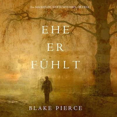Cover von Ehe Er Fühlt (Ein Mackenzie White Mystery—Buch 6)