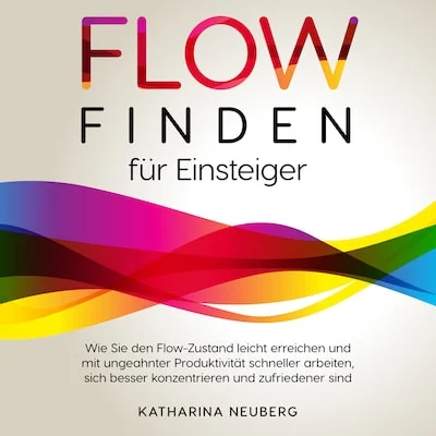 Cover von Flow finden für Einsteiger: Wie Sie den Flow-Zustand leicht erreichen und mit ungeahnter Produktivität schneller arbeiten, sich besser konzentrieren und zufriedener sind