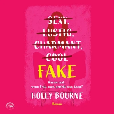 Cover von Sexy, lustig, charmant, cool ... Fake - Warum real, wenn Frau auch perfekt sein kann?