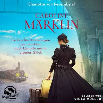 Cover von Caroline Märklin - Sie brachte Kinderaugen zum Leuchten, doch kämpfte um ihr eigenes Glück