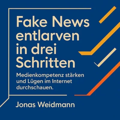 Cover von Fake News entlarven in drei Schritten: Medienkompetenz stärken und Lügen im Internet durchschauen.