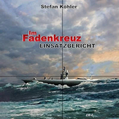 Cover von Einsatzbericht: Im Fadenkreuz (Spannende U-Boot Romane von EK-2 Publishing)